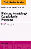 E-Book (epub) Diabetes, Hematology/Coagulation in Pregnancy, An Issue of Clinics in Laboratory Medicine von Winston Campbell