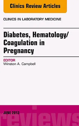 E-Book (epub) Diabetes, Hematology/Coagulation in Pregnancy, An Issue of Clinics in Laboratory Medicine von Winston Campbell