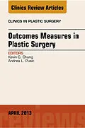 E-Book (epub) Outcomes Measures in Plastic Surgery, An Issue of Clinics in Plastic Surgery von Kevin C. Chung, Andrea L Pusic