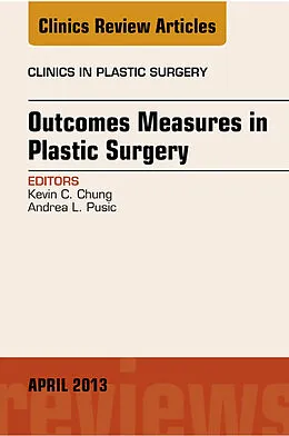 E-Book (epub) Outcomes Measures in Plastic Surgery, An Issue of Clinics in Plastic Surgery von Kevin C. Chung, Andrea L Pusic