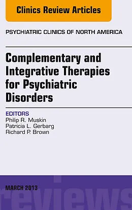 ePUB Complementary and Integrative Therapies for Psychiatric Disorders, An Issue of Psychiatric Clinics von Philip R. Muskin, Patricia L. Gerbarg, Richard P. Brown