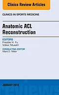 ePUB Anatomic ACL Reconstruction, An Issue of Clinics in Sports Medicine von Freddie H. Fu, Volker Musahl