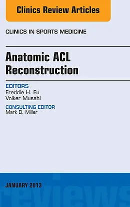 ePUB Anatomic ACL Reconstruction, An Issue of Clinics in Sports Medicine von Freddie H. Fu, Volker Musahl