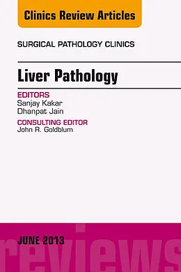 E-Book (epub) Liver Pathology, An Issue of Surgical Pathology Clinics von Sanjay Kakar, Dhanpat Jain