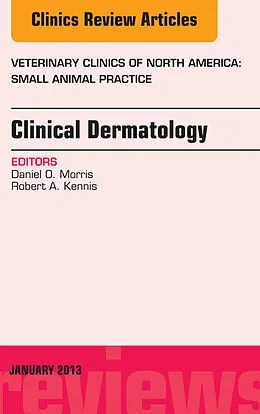 E-Book (epub) Clinical Dermatology, An Issue of Veterinary Clinics: Small Animal Practice von Daniel O. Morris, Robert A. Kennis