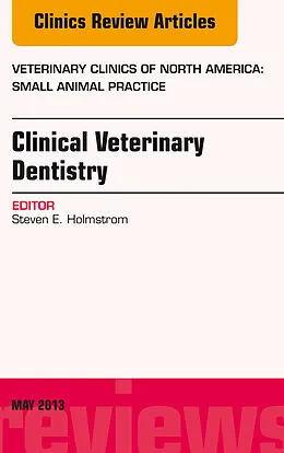 E-Book (epub) Clinical Veterinary Dentistry, An Issue of Veterinary Clinics: Small Animal Practice von Steven E. Holmstrom
