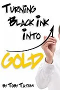 E-Book (epub) Turning Black Ink Into Gold von Toby Tatum