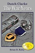 E-Book (epub) Dutch Clarke -- the War Years von Brian Psy. D. Ratty