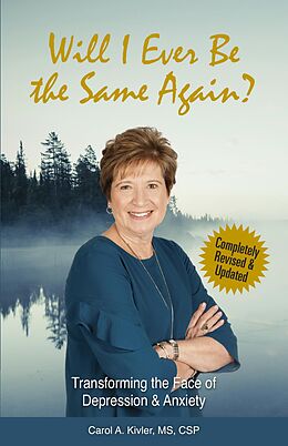 E-Book (epub) Will I Ever Be the Same Again?: Transforming the Face of Depression & Anxiety (Kivler Communications) von Carol A. Kivler