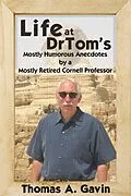 E-Book (epub) Life at DrTom's: Mostly Humorous Anecdotes by a Mostly Retired Cornell Professor von Thomas A. Gavin