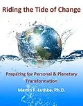 E-Book (epub) Riding the Tide of Change: Preparing for Personal & Planetary Transformation von Martin F. Luthke