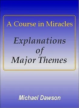 E-Book (epub) A Course in Miracles - Explanations of Major Themes von Michael Dawson