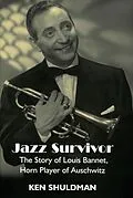 E-Book (epub) Jazz Survivor: The Story of Louis Bannet, Horn Player of Auschwitz von Ken Shuldman