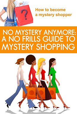 E-Book (epub) No Mystery Anymore: A No Frills Guide to Mystery Shopping von Lisa Ph. D. Donahoo