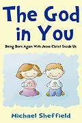 E-Book (epub) The God in You (Being Born Again with Jesus Christ Inside Us) von Michael MD Sheffield