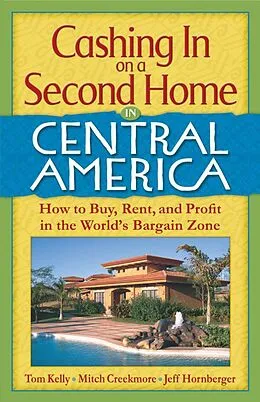 E-Book (epub) Cashing In On a Second Home in Central America: How to Buy, Rent and Profit in the World's Bargain Zone von Tom Kelly, Mitch Creekmore