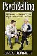 E-Book (epub) PsychSelling - The Secret Strategies of the Psychiatrist Applied to Sales von Greg Bennett