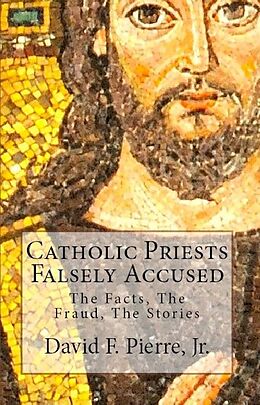 E-Book (epub) Catholic Priests Falsely Accused: The Facts, The Fraud, The Stories von David F. Pierre