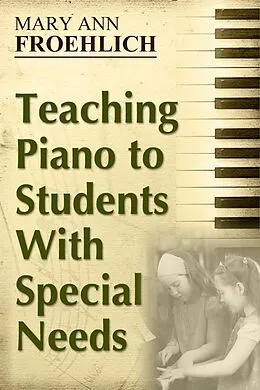 E-Book (epub) Teaching Piano to Students With Special Needs von Mary Ann Froehlich