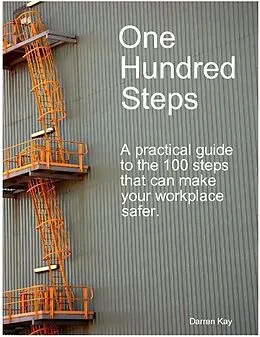 E-Book (epub) One Hundred Steps: A Practical Guide to the 100 Steps That Can Make Your Workplace Safer von Darren Inc. Kay