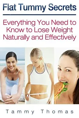 E-Book (epub) Flat Tummy Secrets: Everything You Need to Know to Lose Weight Naturally and Effectively von Tammy Inc. Thomas