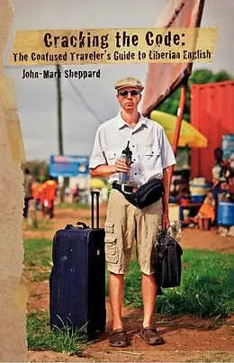 E-Book (epub) Cracking the Code: The Confused Traveler's Guide to Liberian English von John Mark Sheppard