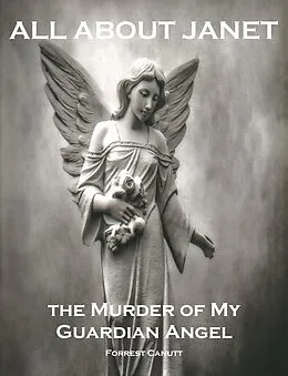 E-Book (epub) All About Janet, the Murder of my Guardian Angel von Forrest Canutt