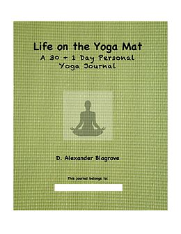E-Book (epub) Life on the Yoga Mat: A 30 + 1 Day Personal Yoga Journal von D. Alexander Blagrove