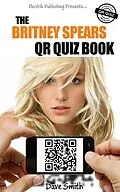 E-Book (epub) The Britney Spears QR Quiz Book von Dave Smith