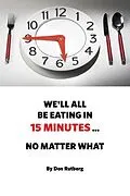 E-Book (epub) We'll All Be Eating In 15 Minutes . . . No Matter What von Don Rutberg