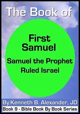 E-Book (epub) The Book of First Samuel - Samuel the Prophet Ruled Israel von Kenneth B. Alexander