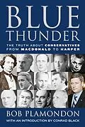 E-Book (epub) Blue Thunder: The Truth About Conservatives from Macdonald to Harper von Bob Plamondon