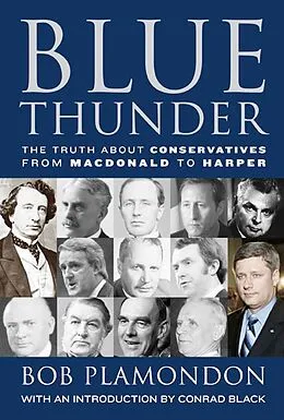 E-Book (epub) Blue Thunder: The Truth About Conservatives from Macdonald to Harper von Bob Plamondon