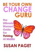 E-Book (epub) Be Your Own Change Guru: The Ultimate Women's Guide for Thriving at Midlife von Susan Paget