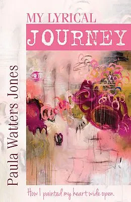 ePUB My Lyrical Journey: How I Painted My Heart Wide Open von Paula Jones