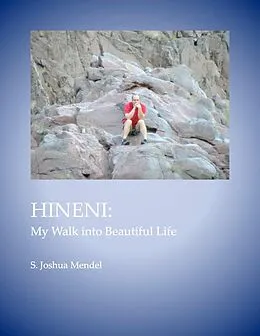 E-Book (epub) Hineni: My Walk Into Beautiful Life von S. Joshua Mendel
