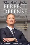 E-Book (epub) The Art of the Perfect Defense: Your Essential Guide to Criminal Defense In Los Angeles von Ronald D. Hedding