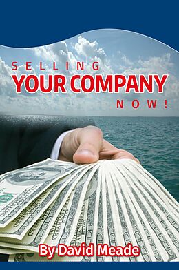 E-Book (epub) Selling Your Company Now! von David Meade