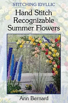 E-Book (epub) Stitching Idyllic: Hand Stitch Recognizable Summer Flowers von Ann Bernard
