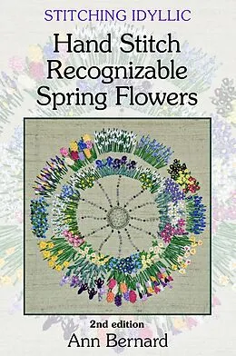 E-Book (epub) Stitching Idyllic: Spring Flowers (SECOND EDITION) von Ann Bernard