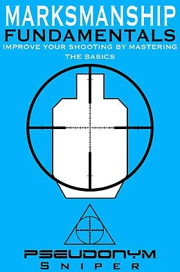 E-Book (epub) Marksmanship Fundamentals von Pseudonym Sniper