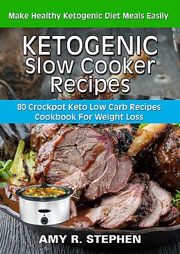 E-Book (epub) Ketogenic Slow Cooker Recipes von Amy R. Stephen