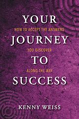 eBook (epub) Your Journey to Success: How to Accept the Answers You Discover Along the Way de Kenny Weiss