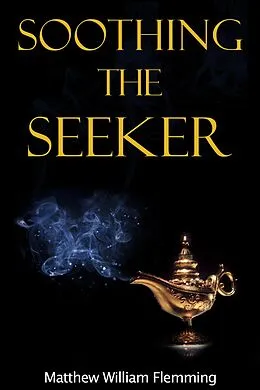 E-Book (epub) Soothing the Seeker von Matthew William Flemming
