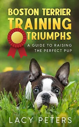 E-Book (epub) Boston Terrier Training Triumphs von Lacy Peters