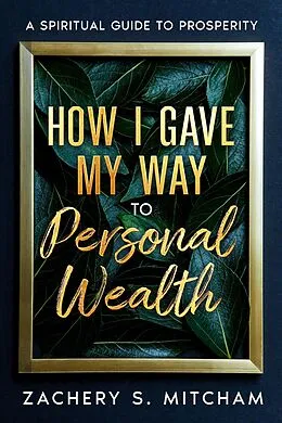 ePUB How I Gave my Way to Personal Wealth von Zachery S. Mitcham