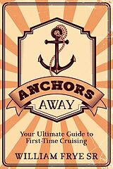 E-Book (epub) Anchors Away von William Frye Sr.