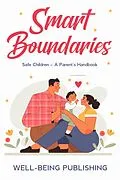 E-Book (epub) Smart Boundaries: Safe Children - A Parent's Handbook von Well-Being Publishing