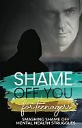 E-Book (epub) Shame Off You for Teenagers von Rob Mason