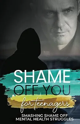 E-Book (epub) Shame Off You for Teenagers von Rob Mason